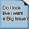 http://www.avatarist.com/avatars/Funny/Big-Issue-Sir.png