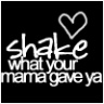 Shake what your mama gave ya avatar